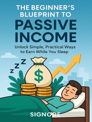 cover image of The Beginner's Blueprint to Passive Income Unlock Simple, Practical Ways to Earn While You Sleep